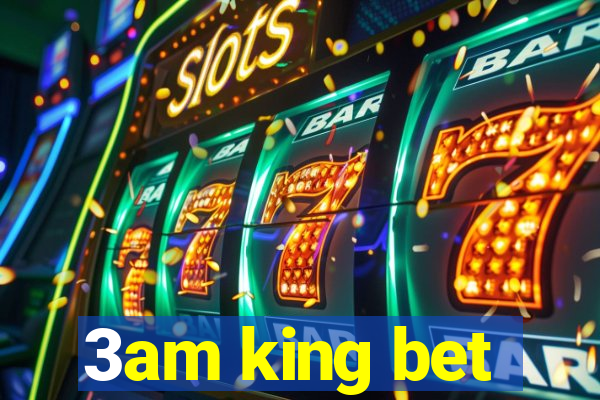 3am king bet