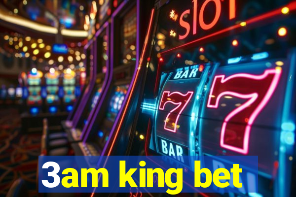 3am king bet