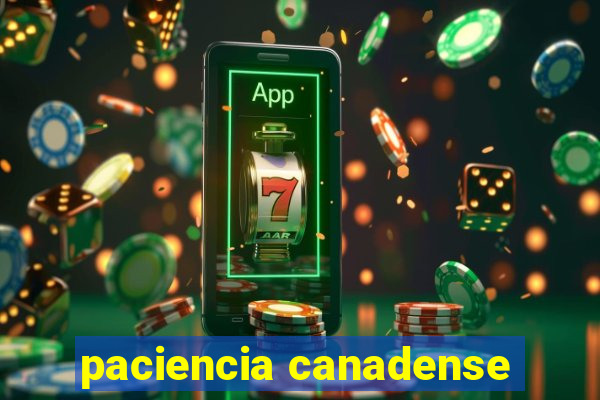 paciencia canadense