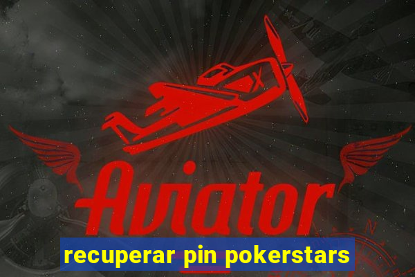 recuperar pin pokerstars