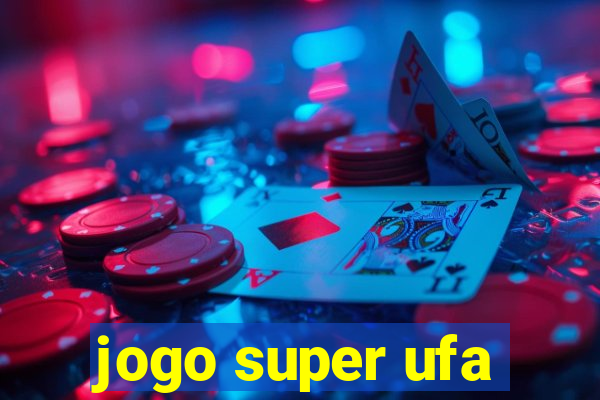 jogo super ufa