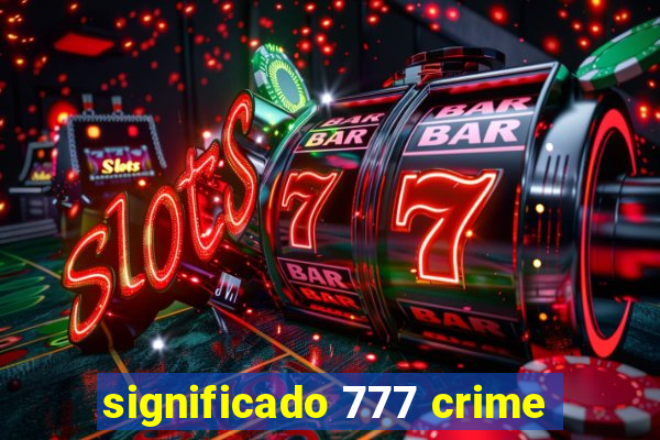 significado 777 crime