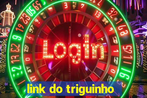 link do triguinho