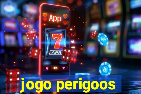 jogo perigoos