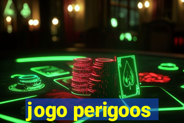 jogo perigoos