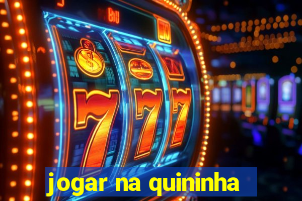 jogar na quininha