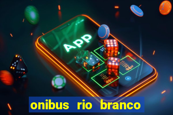 onibus rio branco porto velho