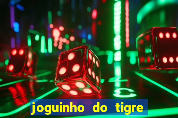 joguinho do tigre para ganhar dinheiro