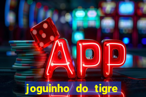 joguinho do tigre para ganhar dinheiro