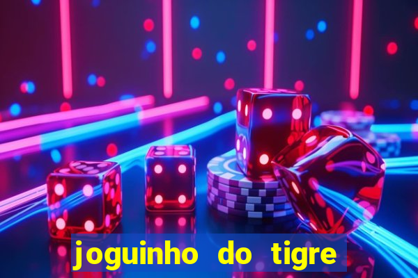 joguinho do tigre para ganhar dinheiro