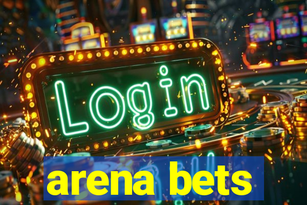 arena bets
