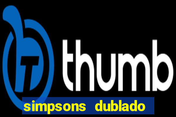 simpsons dublado assistir online