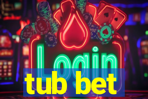 tub bet