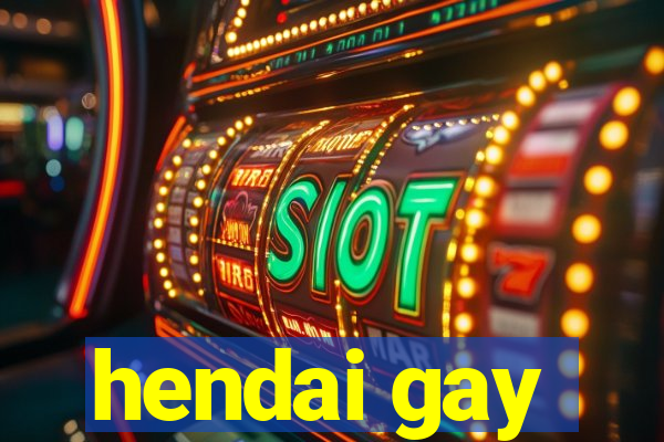 hendai gay