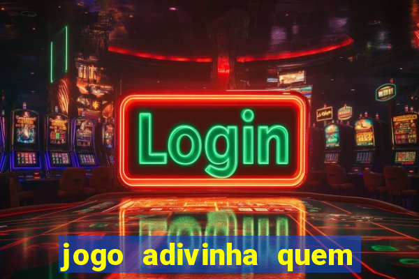 jogo adivinha quem sou eu