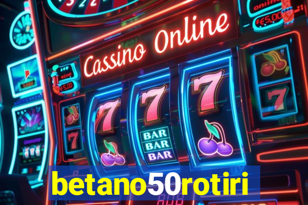 betano50rotiri