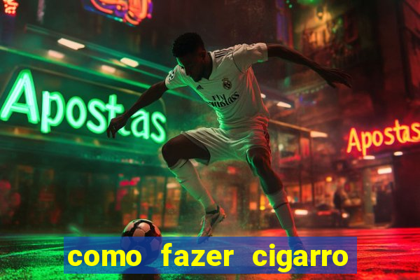 como fazer cigarro caseiro de papel