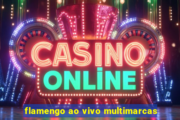 flamengo ao vivo multimarcas