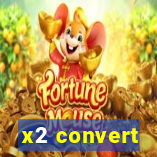 x2 convert