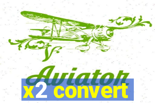 x2 convert