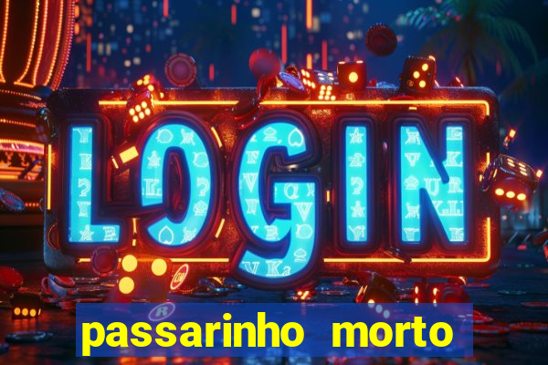 passarinho morto significado espiritual