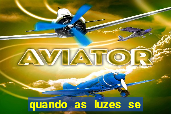 quando as luzes se apagam filme completo dublado topflix