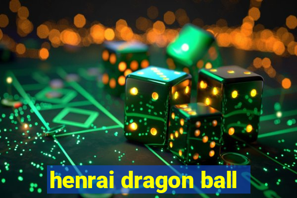 henrai dragon ball