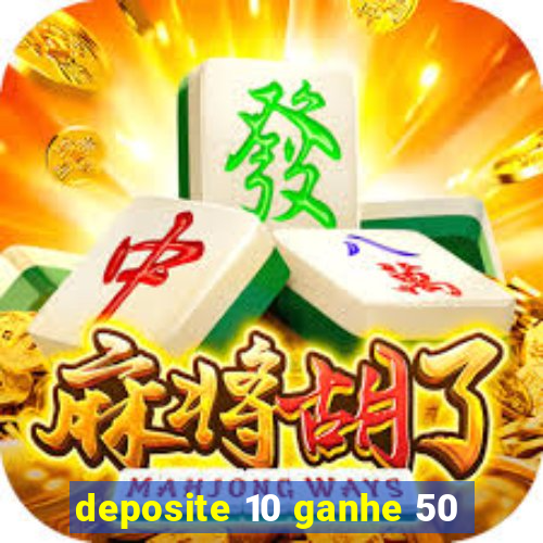 deposite 10 ganhe 50