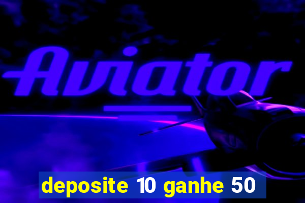 deposite 10 ganhe 50