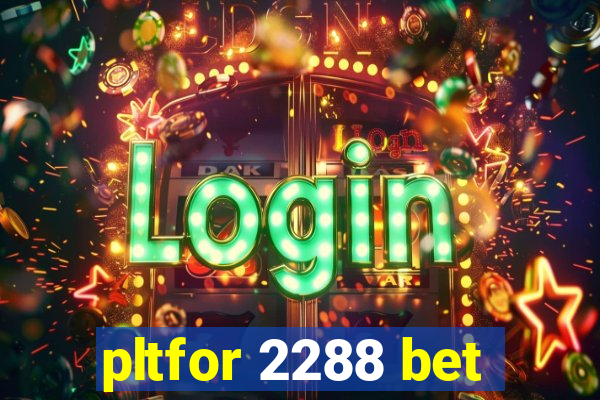 pltfor 2288 bet