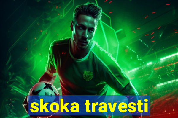 skoka travesti