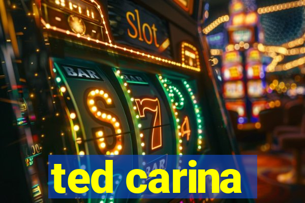 ted carina