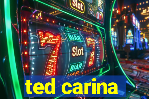 ted carina