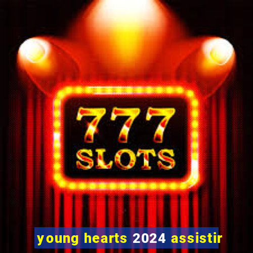 young hearts 2024 assistir