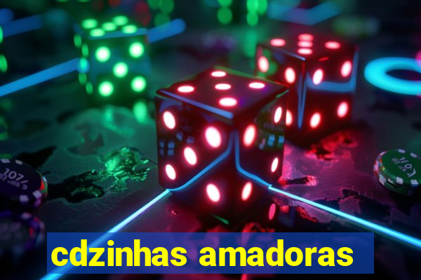 cdzinhas amadoras
