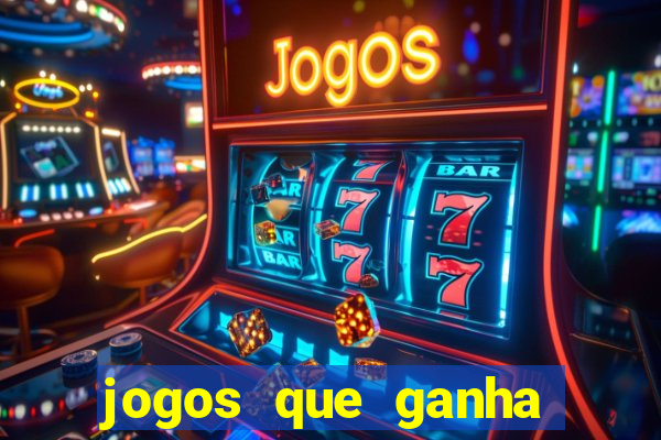 jogos que ganha dinheiro de verdade e rapido
