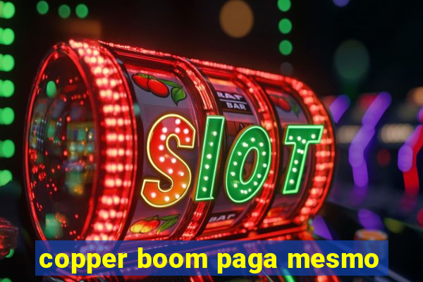 copper boom paga mesmo