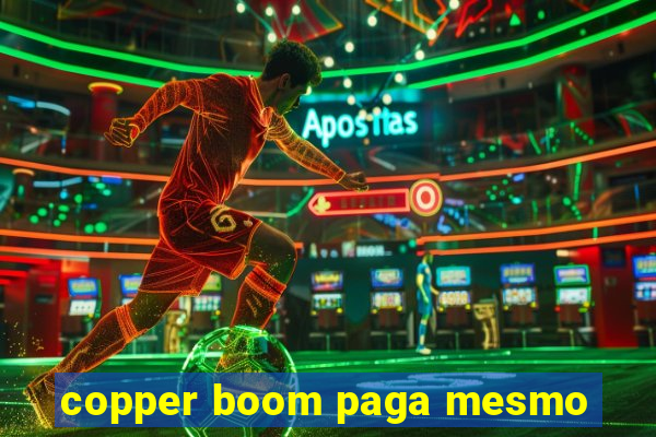 copper boom paga mesmo