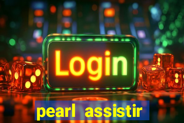 pearl assistir online megaflix