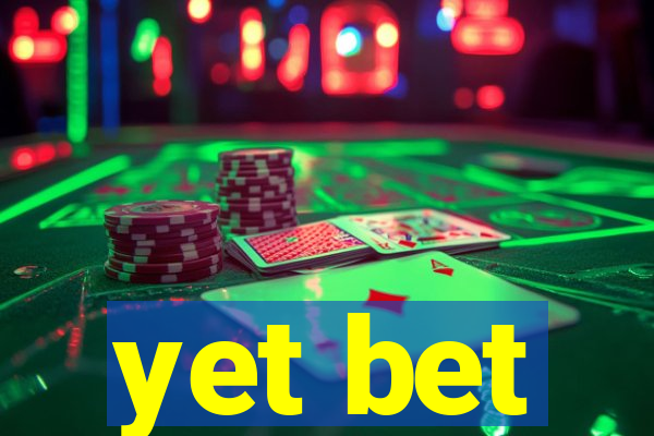 yet bet