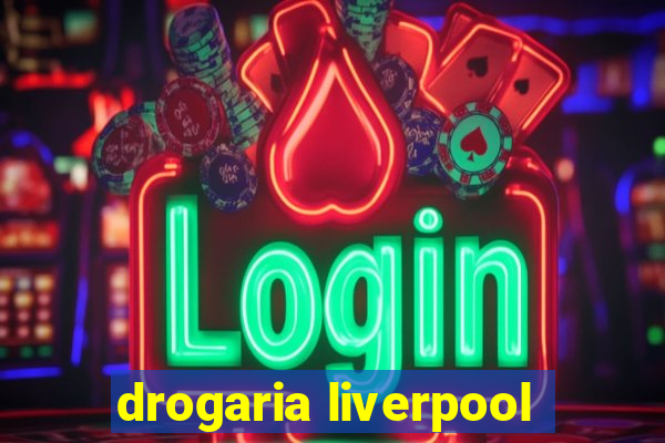 drogaria liverpool