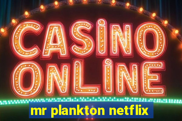 mr plankton netflix