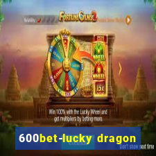 600bet-lucky dragon