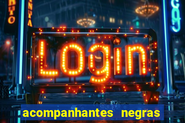acompanhantes negras em sp