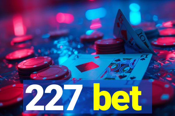 227 bet