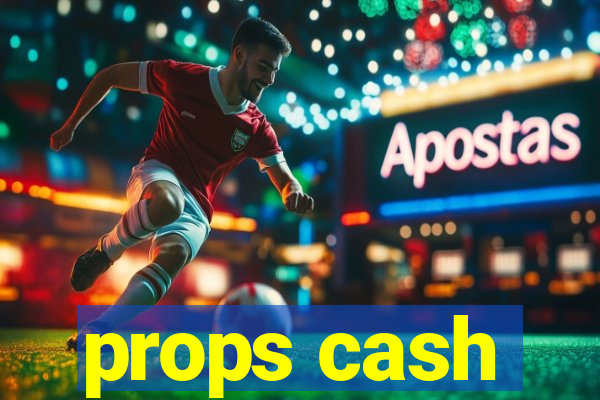 props cash