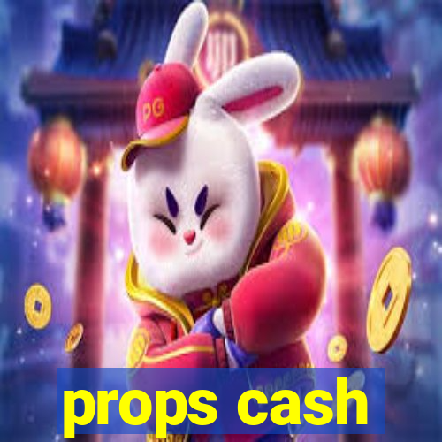 props cash