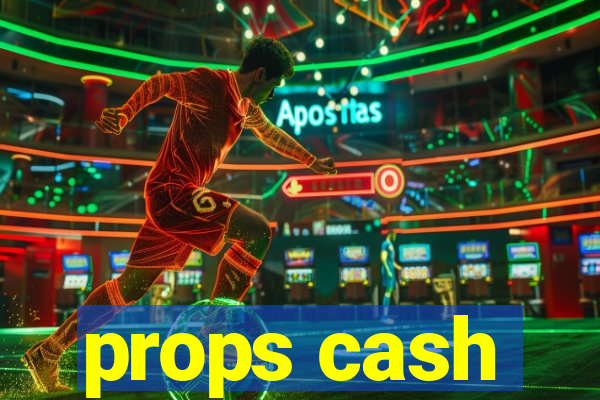 props cash