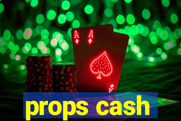 props cash