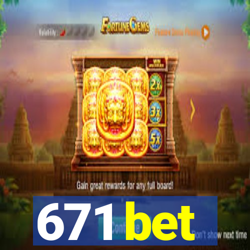 671 bet